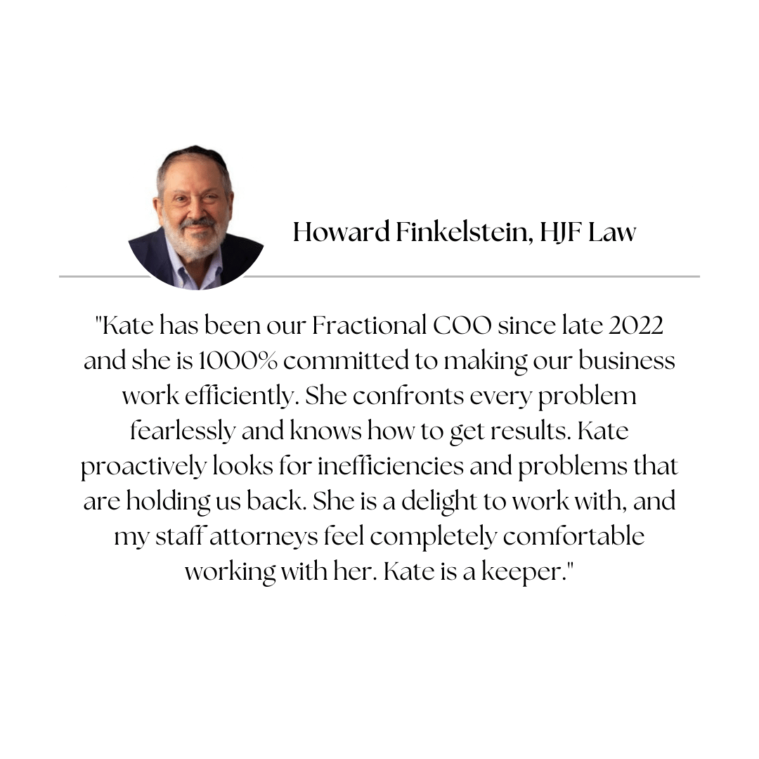 Testimonial from Howard Finkelstein of HJF Law praising Kate, a Fractional COO, for her commitment and efficiency since late 2022.
